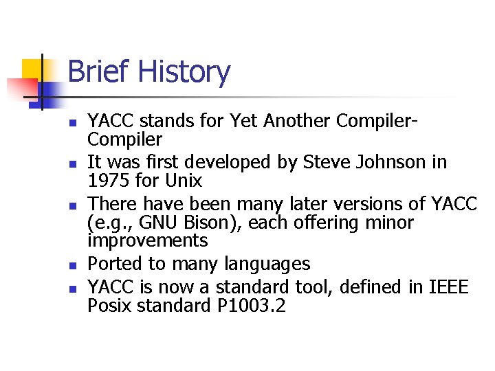 Brief History n n n YACC stands for Yet Another Compiler It was first
