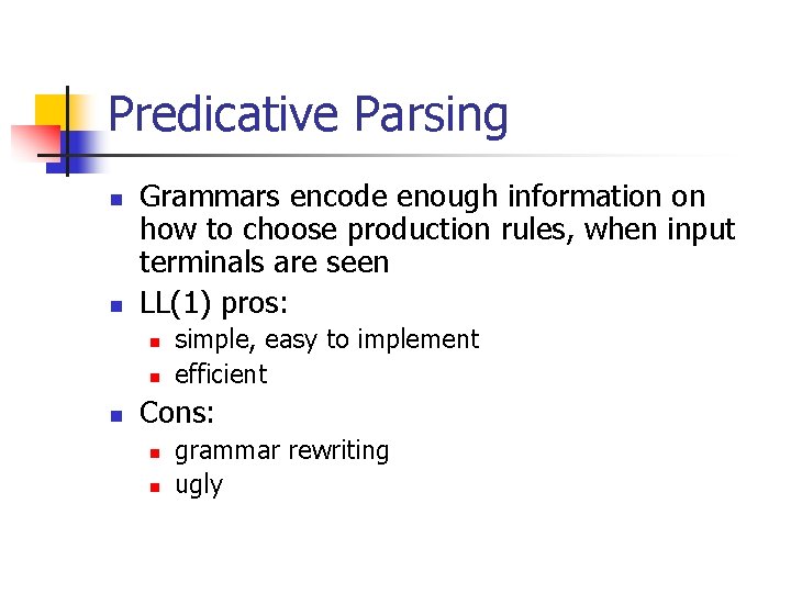 Predicative Parsing n n Grammars encode enough information on how to choose production rules,