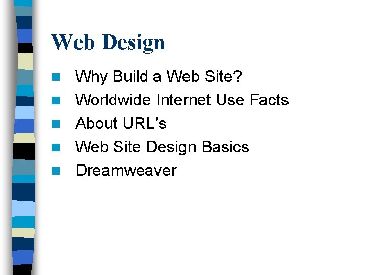 Web Design n n Why Build a Web Site? Worldwide Internet Use Facts About