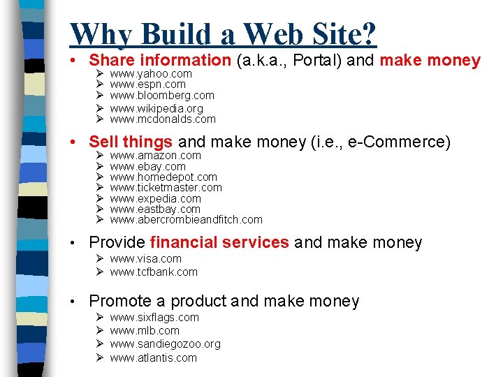Why Build a Web Site? • Share information (a. k. a. , Portal) and