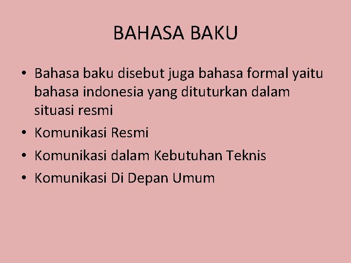 BAHASA BAKU • Bahasa baku disebut juga bahasa formal yaitu bahasa indonesia yang dituturkan