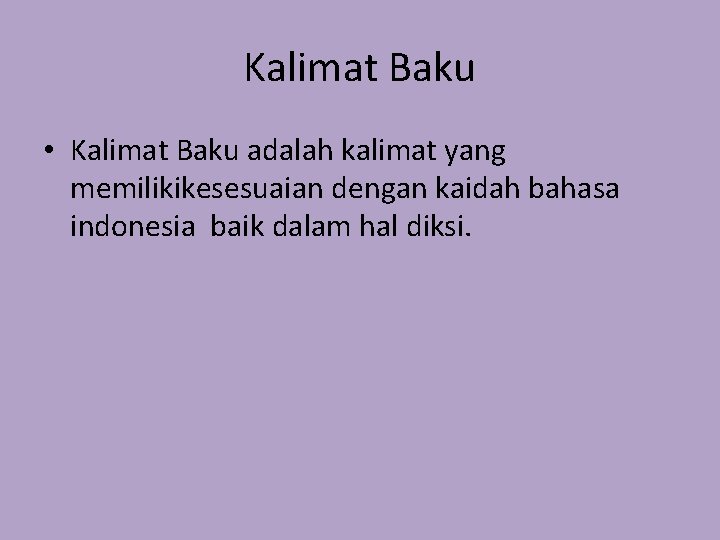 Kalimat Baku • Kalimat Baku adalah kalimat yang memilikikesesuaian dengan kaidah bahasa indonesia baik