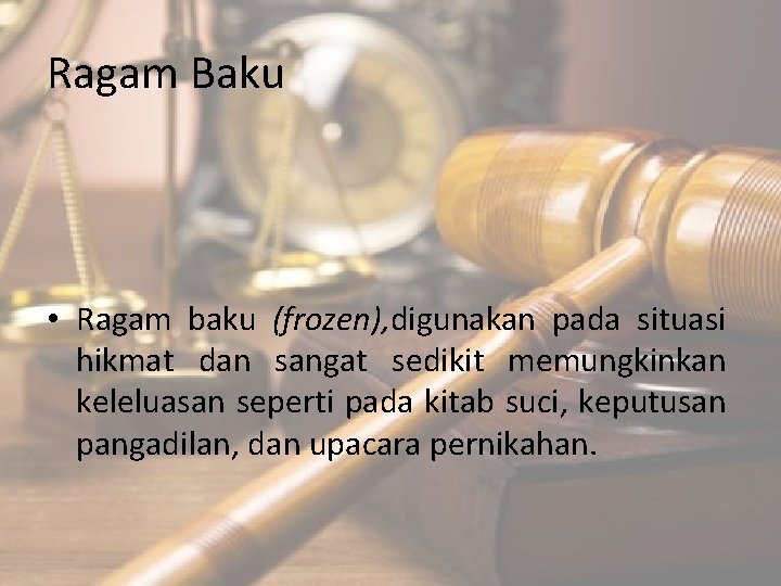 Ragam Baku • Ragam baku (frozen), digunakan pada situasi hikmat dan sangat sedikit memungkinkan