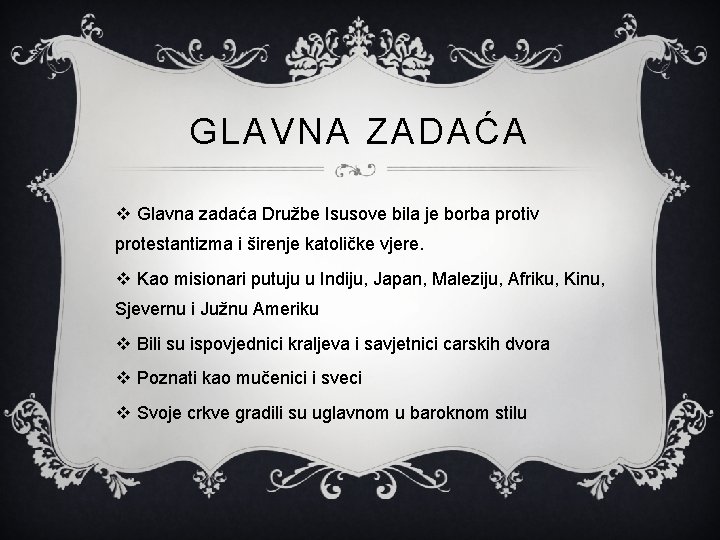 GLAVNA ZADAĆA v Glavna zadaća Družbe Isusove bila je borba protiv protestantizma i širenje