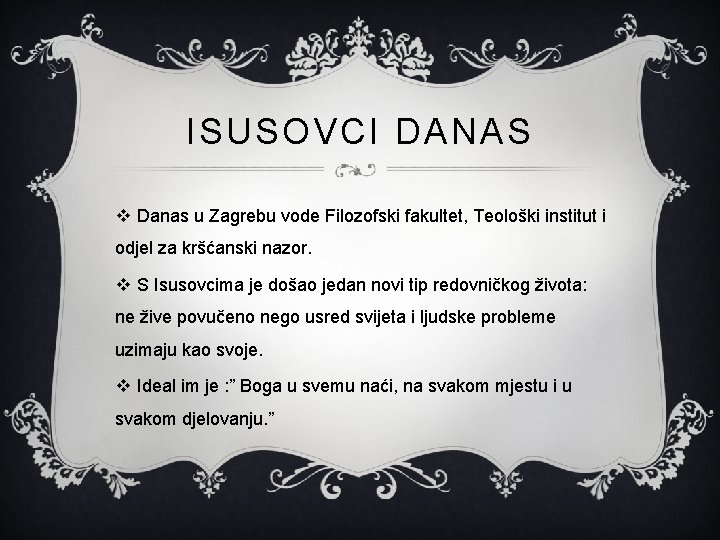 ISUSOVCI DANAS v Danas u Zagrebu vode Filozofski fakultet, Teološki institut i odjel za