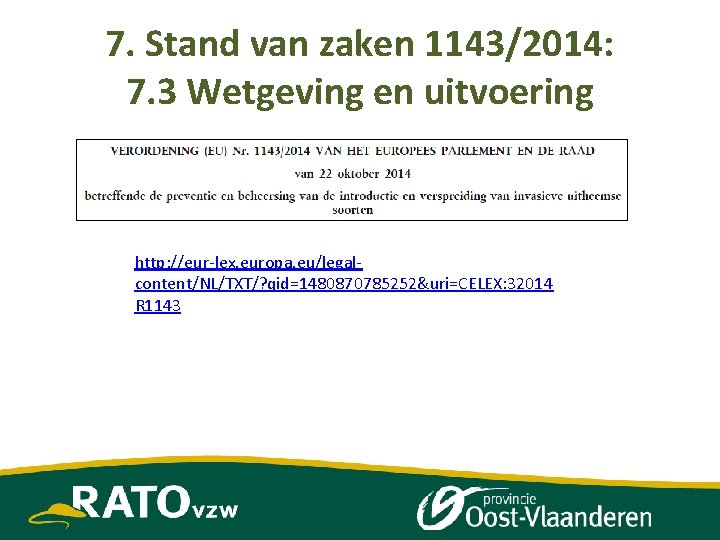 7. Stand van zaken 1143/2014: 7. 3 Wetgeving en uitvoering http: //eur-lex. europa. eu/legalcontent/NL/TXT/?
