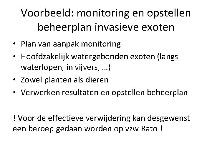 Voorbeeld: monitoring en opstellen beheerplan invasieve exoten • Plan van aanpak monitoring • Hoofdzakelijk