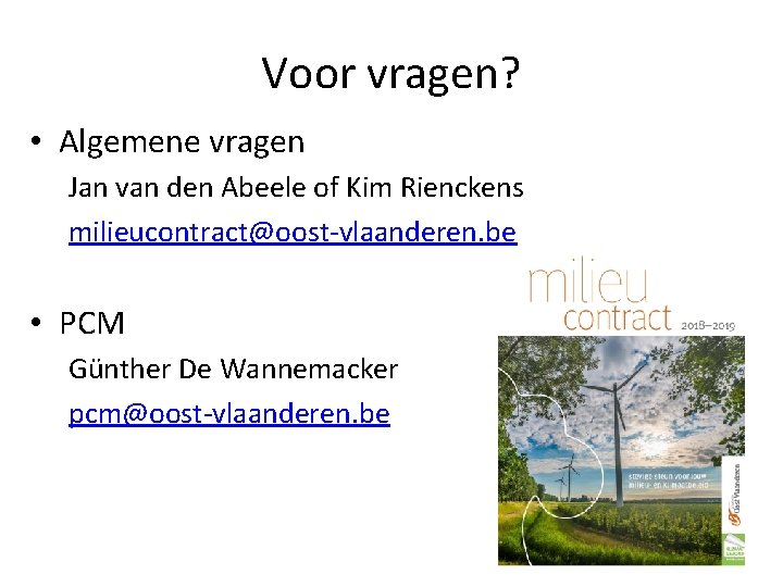 Voor vragen? • Algemene vragen Jan van den Abeele of Kim Rienckens milieucontract@oost-vlaanderen. be