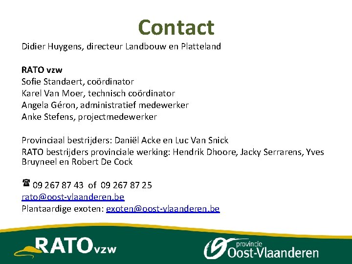 Contact Didier Huygens, directeur Landbouw en Platteland RATO vzw Sofie Standaert, coördinator Karel Van