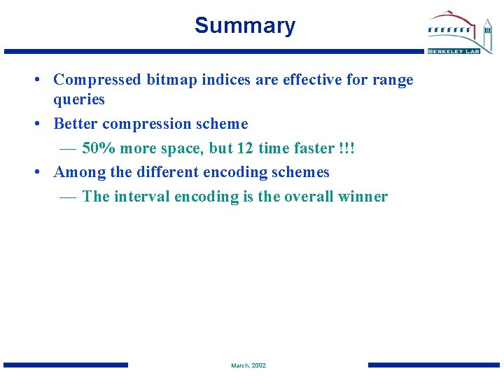 Summary • Compressed bitmap indices are effective for range queries • Better compression scheme