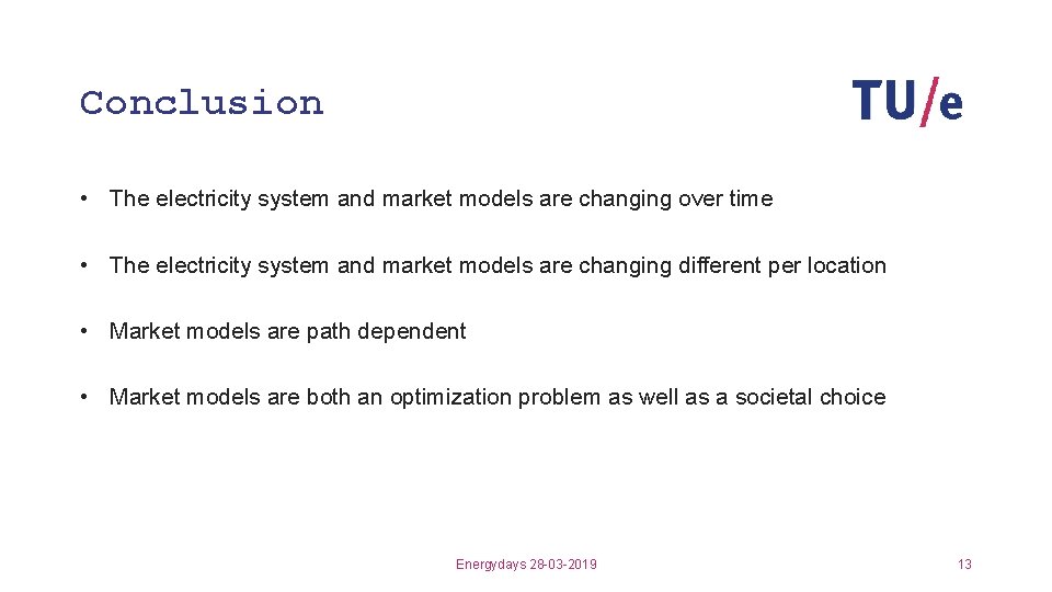 Conclusion • The electricity system and market models are changing over time • The