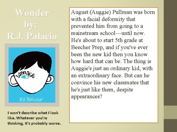 Wonder by: R. J. Palacio I won't describe what I look like. Whatever you're