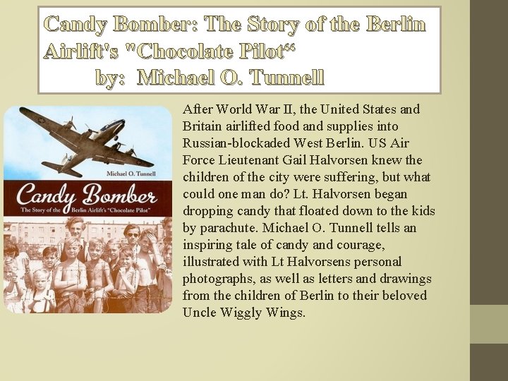 Candy Bomber: The Story of the Berlin Airlift's "Chocolate Pilot“ by: Michael O. Tunnell