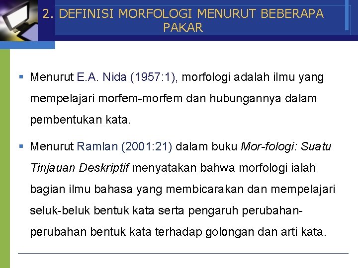 2. DEFINISI MORFOLOGI MENURUT BEBERAPA PAKAR § Menurut E. A. Nida (1957: 1), morfologi