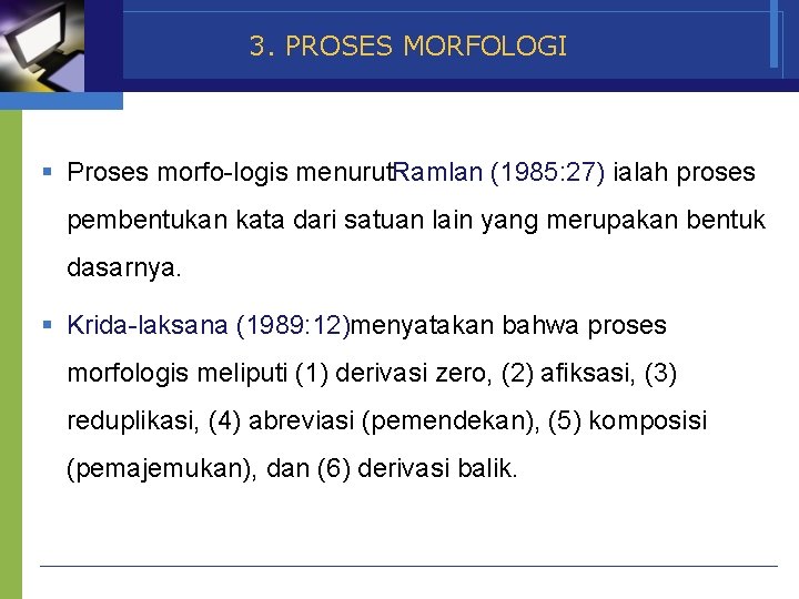3. PROSES MORFOLOGI § Proses morfo logis menurut. Ramlan (1985: 27) ialah proses pembentukan
