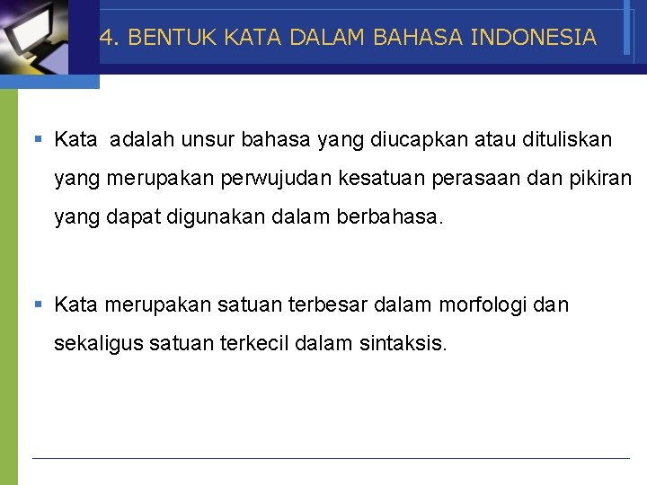 4. BENTUK KATA DALAM BAHASA INDONESIA § Kata adalah unsur bahasa yang diucapkan atau