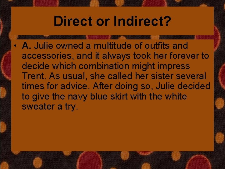 Direct or Indirect? • A. Julie owned a multitude of outfits and accessories, and