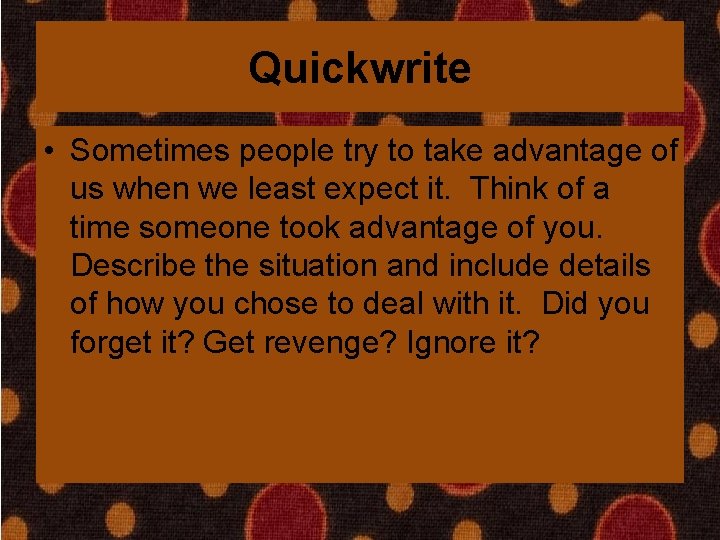 Quickwrite • Sometimes people try to take advantage of us when we least expect