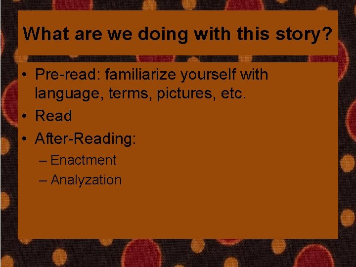 What are we doing with this story? • Pre-read: familiarize yourself with language, terms,