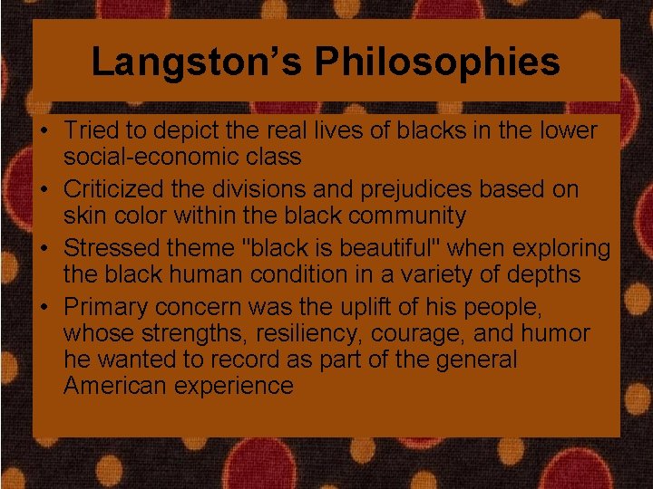 Langston’s Philosophies • Tried to depict the real lives of blacks in the lower