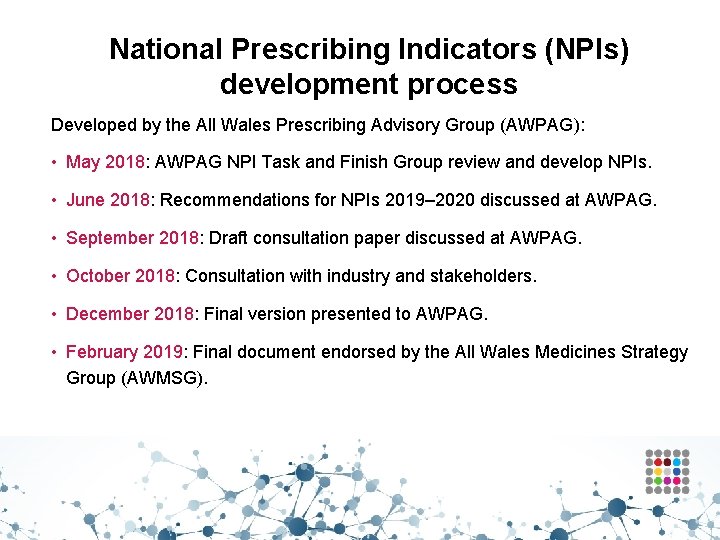 National Prescribing Indicators (NPIs) development process Developed by the All Wales Prescribing Advisory Group