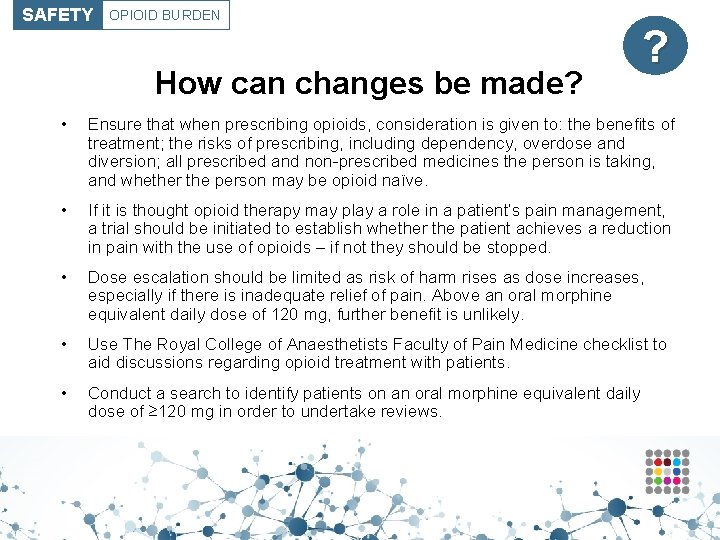 SAFETY OPIOID BURDEN How can changes be made? ? • Ensure that when prescribing