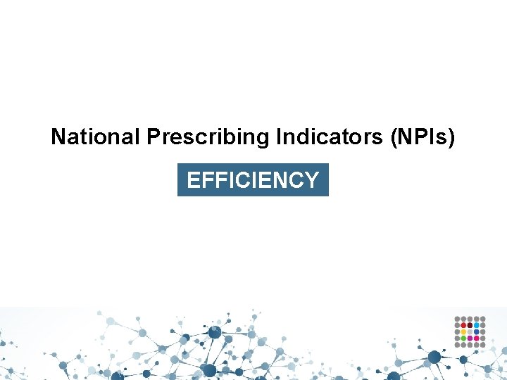 National Prescribing Indicators (NPIs) EFFICIENCY 