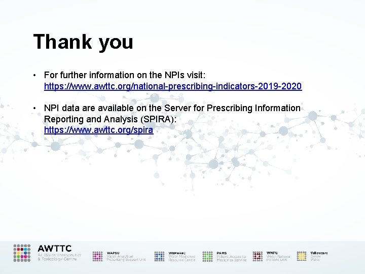 Thank you • For further information on the NPIs visit: https: //www. awttc. org/national-prescribing-indicators-2019