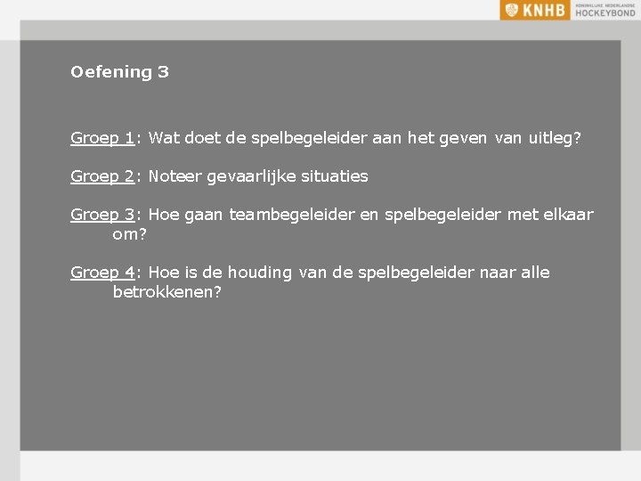 Oefening 3 Groep 1: Wat doet de spelbegeleider aan het geven van uitleg? Groep