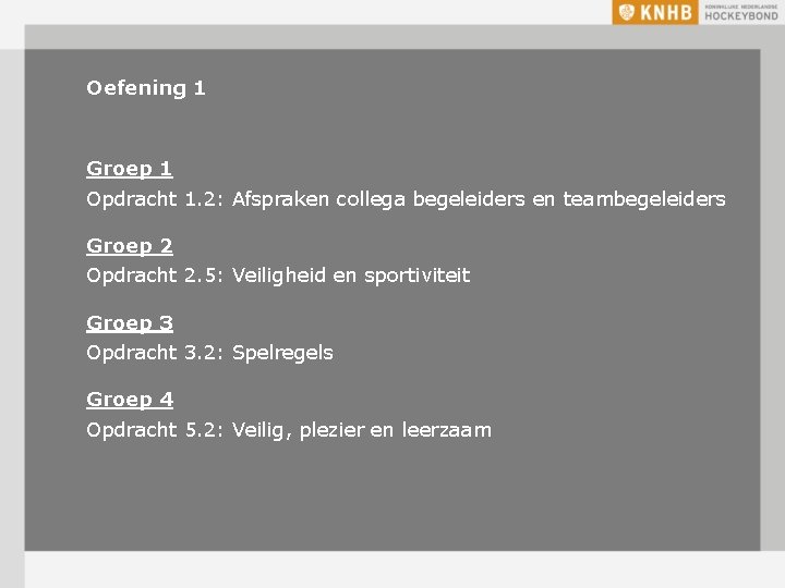 Oefening 1 Groep 1 Opdracht 1. 2: Afspraken collega begeleiders en teambegeleiders Groep 2