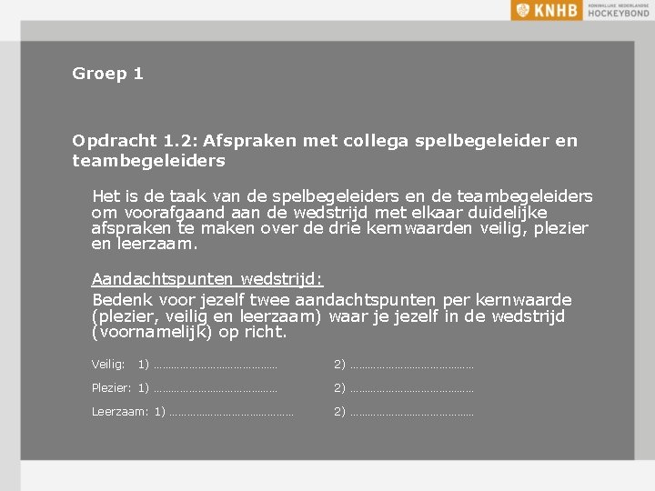 Groep 1 Opdracht 1. 2: Afspraken met collega spelbegeleider en teambegeleiders Het is de