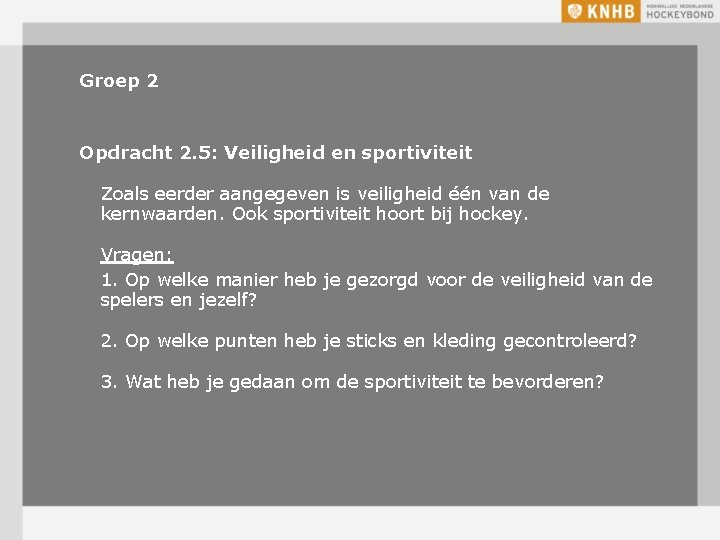 Groep 2 Opdracht 2. 5: Veiligheid en sportiviteit Zoals eerder aangegeven is veiligheid één