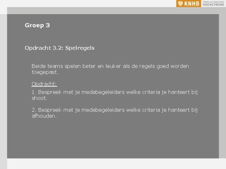 Groep 3 Opdracht 3. 2: Spelregels Beide teams spelen beter en leuker als de