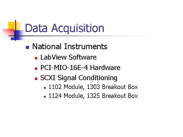 Data Acquisition n National Instruments n n n Lab. View Software PCI-MIO-16 E-4 Hardware