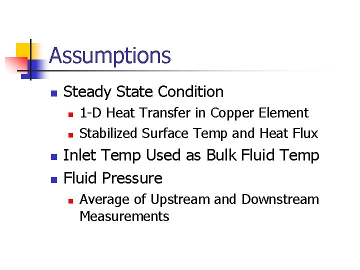 Assumptions n Steady State Condition n n 1 -D Heat Transfer in Copper Element