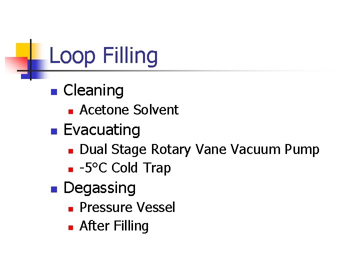 Loop Filling n Cleaning n n Evacuating n n n Acetone Solvent Dual Stage