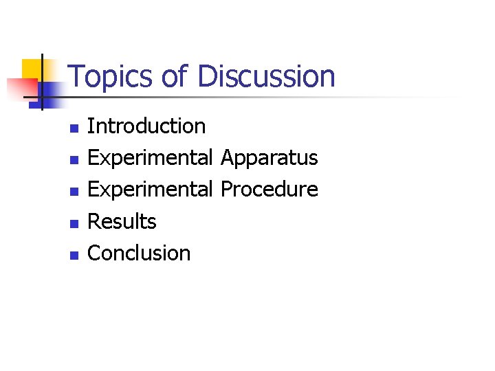 Topics of Discussion n n Introduction Experimental Apparatus Experimental Procedure Results Conclusion 