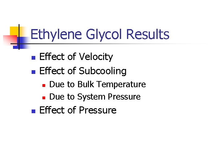 Ethylene Glycol Results n n Effect of Velocity Effect of Subcooling n n n