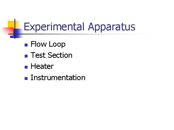 Experimental Apparatus n n Flow Loop Test Section Heater Instrumentation 