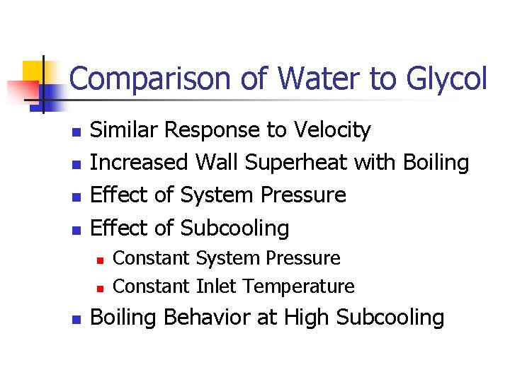 Comparison of Water to Glycol n n Similar Response to Velocity Increased Wall Superheat