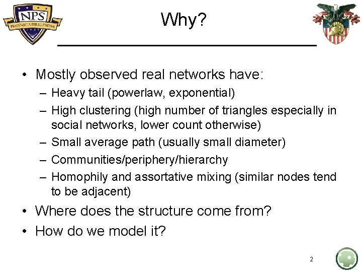 Why? • Mostly observed real networks have: – Heavy tail (powerlaw, exponential) – High