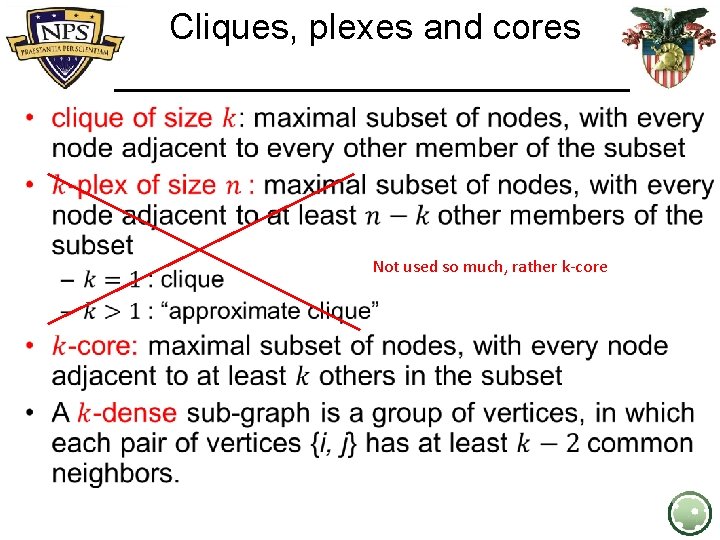 Cliques, plexes and cores • Not used so much, rather k-core 