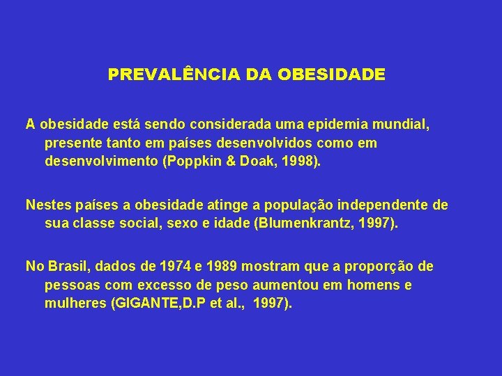 PREVALÊNCIA DA OBESIDADE A obesidade está sendo considerada uma epidemia mundial, presente tanto em