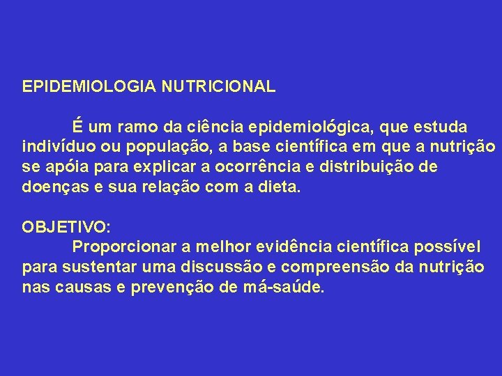 EPIDEMIOLOGIA NUTRICIONAL É um ramo da ciência epidemiológica, que estuda indivíduo ou população, a