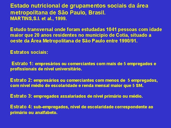 Estado nutricional de grupamentos sociais da área metropolitana de São Paulo, Brasil. MARTINS, S.