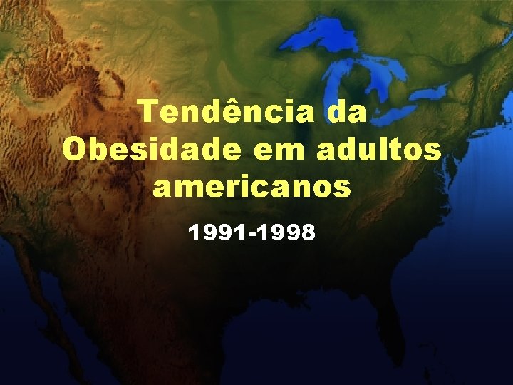 Prevalência de obesidade em americanos adultos BRFSS, 1991 Tendência da Obesidade em adultos americanos
