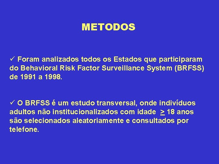 METODOS ü Foram analizados todos os Estados que participaram do Behavioral Risk Factor Surveillance