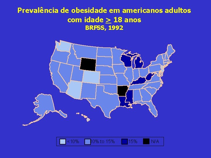 Prevalência de obesidade em americanos adultos com idade > 18 anos BRFSS, 1992 <10%