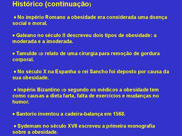 Histórico (continuação) No império Romano a obesidade era considerada uma doença social e moral.