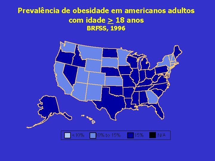 Prevalência de obesidade em americanos adultos com idade > 18 anos BRFSS, 1996 <10%